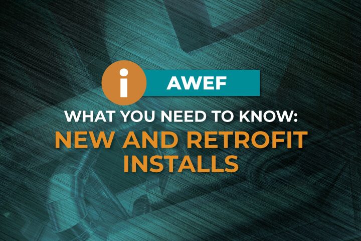 AWEF What You Need to Know: New and Retrofit Installs